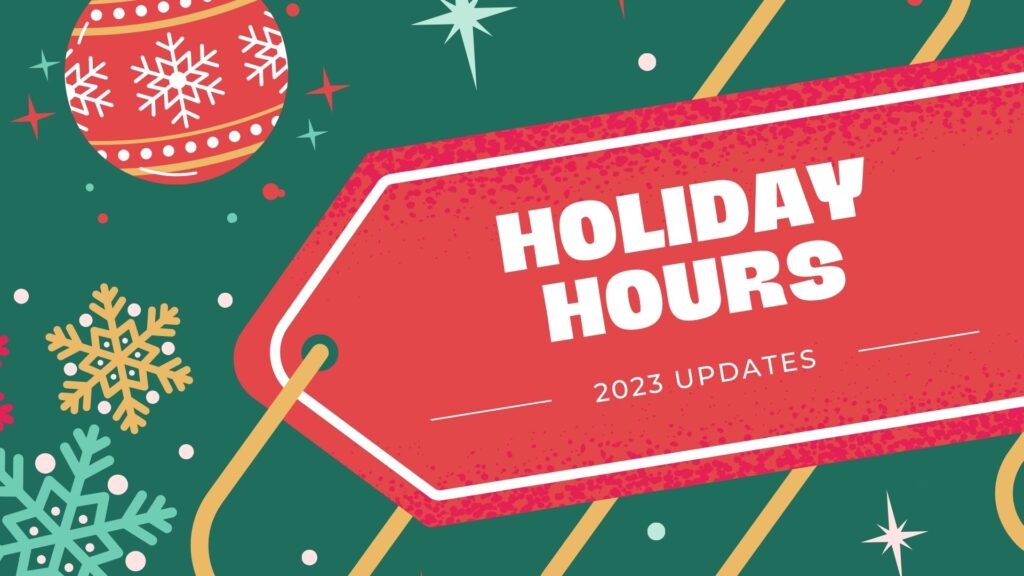A red gift tag with the phrase "HOLIDAY HOURS — 2023 UPDATES" is shown among ribbon, ornaments and snowflakes on a green background.