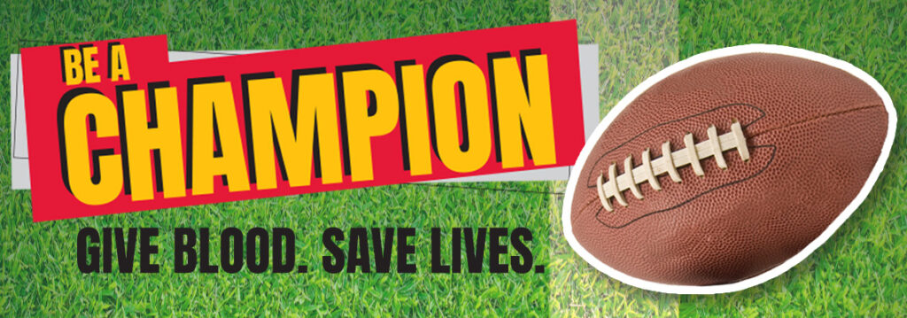 An image of a football with the accompanying words "BE A CHAMPION. GIVE BLOOD. SAVE LIVES."